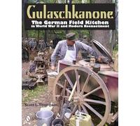 Gulaschkanone: The German Field Kitchen in World War II and Modern Reenactment