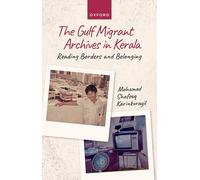 GULF MIGRANT ARCHIVES IN KERALA: Reading Borders and Belonging