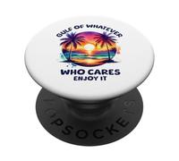 Gulf of Whatever Mexico or America Who Cares Enjoy It PopSockets Adhesive PopGrip