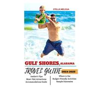 GULF SHORES, ALABAMA TRAVEL GUIDE 2024-2025 (ULTIMATE BUDGET-FRIENDLY TRAVEL COMPANION)