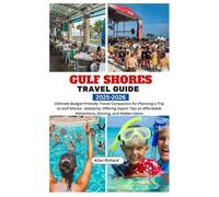 GULF SHORES TRAVEL GUIDE 2025-2026: Ultimate Budget-Friendly Travel Companion for Planning a Trip to Gulf Shores - Alabama, Offering Expert Tips on ... Hidden Gems (ADVENTURE COMPANION GUIDEBOOK)