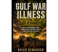 Gulf War Illness: The Cloud at Khamisiyah: What the Government Knew, What Veterans Suffered, and the Thirty-Year Fight for Truth