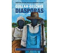 Gullah-Geechee Diasporas : Knowledge, Culture, and Black Lowcountry Legacies