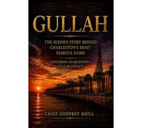 GULLAH The Hidden Story Behind Charleston’s Most Famous Name: Exploring Charleston’s Gullah Legacy