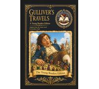 Gulliver’s Travels: An Original Literary Edition for Young Readers
