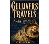 GULLIVER’S TRAVELS INTO SEVERAL REMOTE NATIONS OF THE WORLD