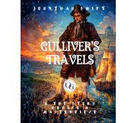 Gulliver’s Travels: The Complete Unabridged Text, Carefully Edited for Modern Readers, Illustrated, with the Author’s Life and Book History