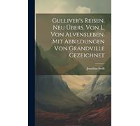 Gulliver's Reisen, Neu Übers. Von L. Von Alvensleben, Mit Abbildungen Von Grandville Gezeichnet