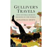 Gulliver's Travels: An Illustrated Edition of Jonathan Swift’s Classic Satire