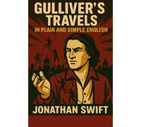 Gulliver's Travels In Plain and Simple English: A Modern Translation and the Original Version