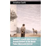 Gulliver's Travels into Several Remote Nations of the World: Pallas Illustrated Classic