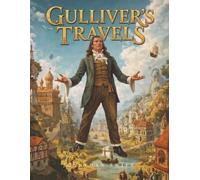 Gulliver's Travels: The Classic Adventure That Redefines Human Nature and Society