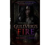 Gullveig's Fire: My Brutal Initiation into the Norse Current: A Hedge Magician's Raw Chronicles of Astral Magic, Shamanic Trials, and Unfiltered Encounters with Gullveig & Freyja