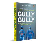 Gully Gully: Travels Around India During the 2023 World Cup