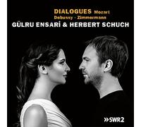 Gulru Ensari & Herbert Schuch - Dialogues: Mozart, Debussy, Zimmermann