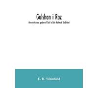 Gulshan i raz: the mystic rose garden of Sa'd ud din Mahmud Shabistari. The Persian text, with an English translation and notes, chiefly from the commentary of Muhammad bin Yahya Lahiji