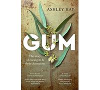 Gum: The Story of Eucalypts and Their Champions