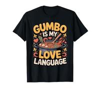 Gumbo is My Love Language Cajun Creole Louisiana T-Shirt