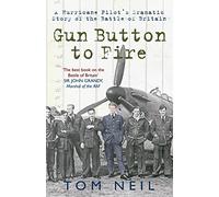Gun Button to Fire: A Hurricane Pilot's Dramatic Story of the Battle of Britain