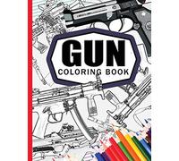 Gun Coloring Book: Adult Coloring Book for Grown-Ups