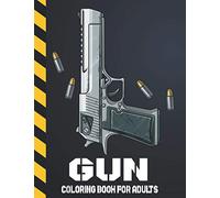 Gun Coloring Book for Adults: Full Metal Weapons Colouring Book for Grown-Ups