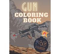 GUN COLORING BOOK: Guns Revolvers Rifle and more | Gift Idea For Children and Adults | Unleash You Creativity