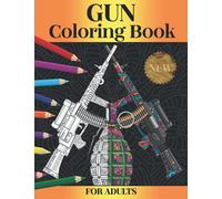 Gun Coloring Book: Relaxation With Beautiful Modern Gun Designs.