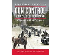 Gun Control in Nazi-Occupied France: Tyranny and Resistance