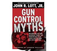 Gun Control Myths: How politicians, the media, and botched "studies" have twisted the facts on gun control