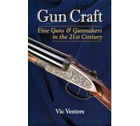 Gun Craft: Fine Guns and Gunmakers in the 21st Century
