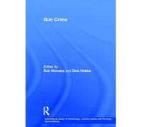 Gun Crime (International Library of Criminology, Criminal Justice and Penology - Second Series)