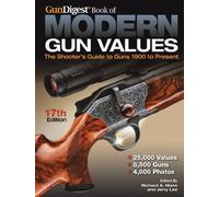 Gun Digest Book of Modern Gun Values 17th Edition: The Shooter’s Guide to Guns 1900 - Present: The Shooter's Guide to Guns 1900 to Present