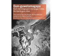 Gun-guwelamagapa : The Land of Our Old People: All the different camps on An-barra Country
