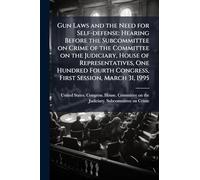 Gun Laws and the Need for Self-defense: Hearing Before the Subcommittee on Crime of the Committee on the Judiciary, House of Representatives, One Hundred Fourth Congress, First Session, March 31, 1995