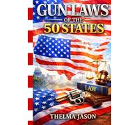 Gun Laws of the 50 States: The Essential Pocket Firearm Guide: State-by-State Laws, Carry Rules, Self-Defense Rights, and Legal Compliance Across America