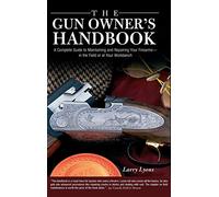 Gun Owner's Handbook: A Complete Guide to Maintaining and Repairing Your Firearms-in the Field or at Your Workbench