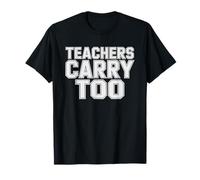 Gun Owning Teacher Teachers Carry Too Second Amendment Pro T-Shirt