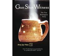 Gun Shot Witness: The Tim Remington Story