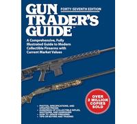 Gun Trader's Guide, Forty-Seventh Edition: A Comprehensive, Fully Illustrated Guide to Modern Collectible Firearms with Current Market Values