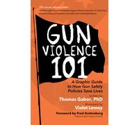 Gun Violence 101 : A Graphic Guide to How Gun Safety Policies Save Lives
