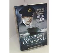 Gunboat Command: The Biography of Lieutenant Commander Robert Hichens DSO DSC RNVR