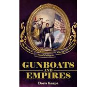 Gunboats and Empires: The Roots of Naval Policy in Early U.S. History