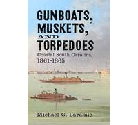 Gunboats, Muskets, and Torpedoes: Coastal South Carolina, 1861-1865