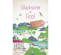 Gundi Herget Glücksorte in Tirol: Fahr hin und werd glücklich (Paperback)