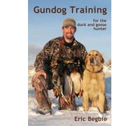 Gundog Training for the Duck and Goose Hunter (Standard Edition)