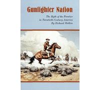 Gunfighter Nation: Myth of the Frontier in Twentieth-Century America, The 1st Paperback Editio edition by Slotkin, Richard (1998) Paperback