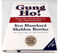 Gung Ho!: Turn On the People in Any Organization