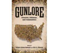 Gunlore : Firearms, Folkways, and Communities