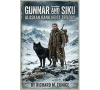 Gunnar and Siku: Alaskan Bank Heist Trilogy