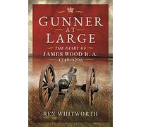 Gunner at Large: The Diary of James Wood R. A. 1746 1765